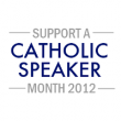 Support a Catholic Speaker Month 2012