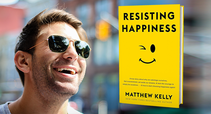 Resisting Happiness - Matthew Kelly