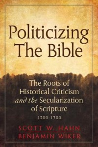 Politicizing the Bible: The Roots of Historical Criticism and the Secularization of Scripture
